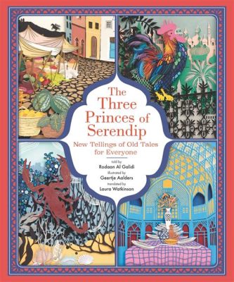  「The Three Princes of Serendip」：古代ペルシアの知恵と偶然の出会いの物語！